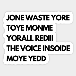 JONE WASTE YORE  TOYE MONME  YORALL REDIII  THE VOICE INSOIDE  MOYE YEDD Sticker